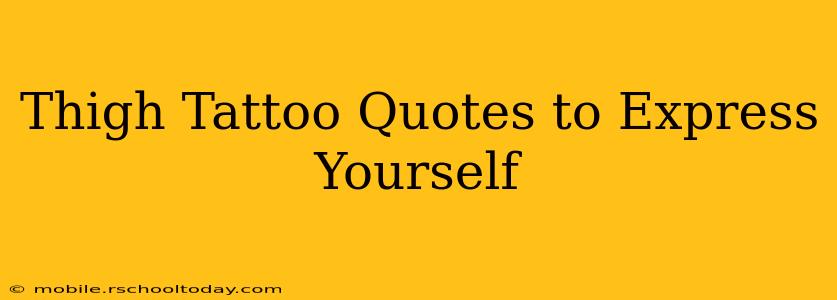 Thigh Tattoo Quotes to Express Yourself