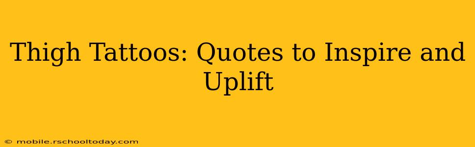 Thigh Tattoos: Quotes to Inspire and Uplift