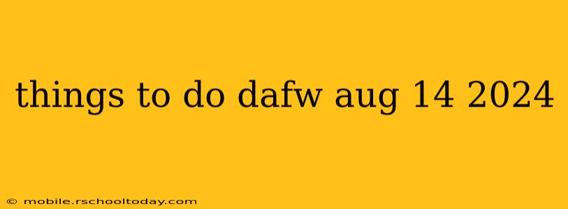 things to do dafw aug 14 2024
