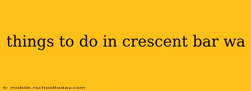 things to do in crescent bar wa