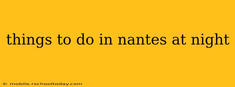 things to do in nantes at night