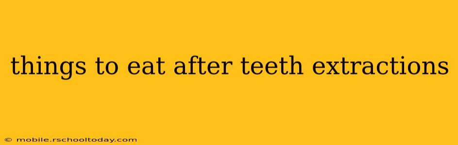 things to eat after teeth extractions