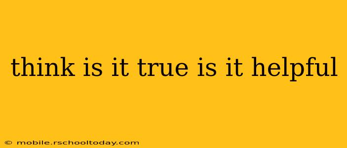 think is it true is it helpful think is it true is it helpful