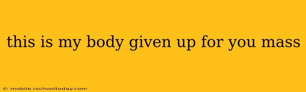 this is my body given up for you mass