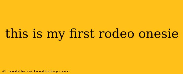this is my first rodeo onesie