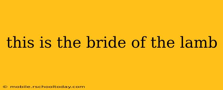 this is the bride of the lamb