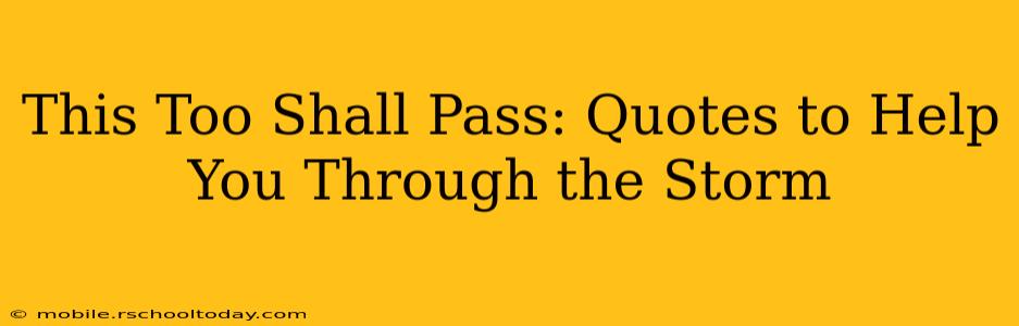 This Too Shall Pass: Quotes to Help You Through the Storm
