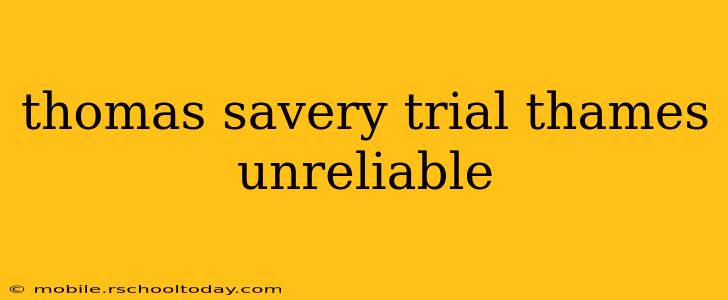thomas savery trial thames unreliable