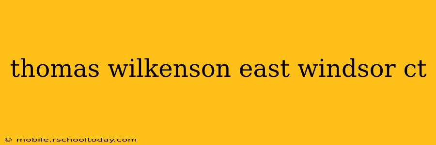 thomas wilkenson east windsor ct