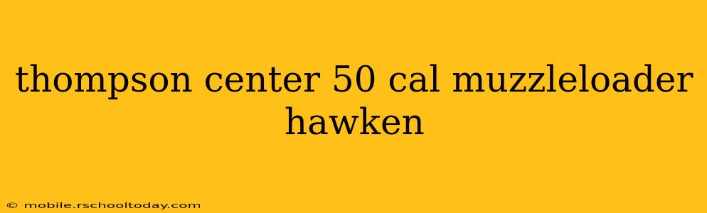 thompson center 50 cal muzzleloader hawken