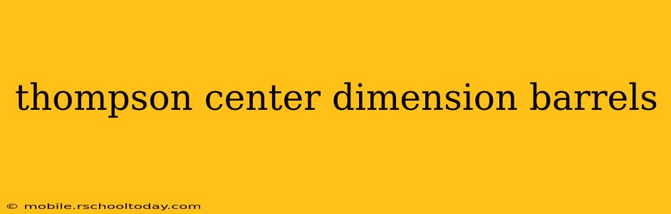 thompson center dimension barrels