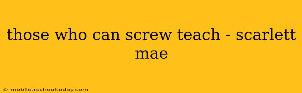those who can screw teach - scarlett mae