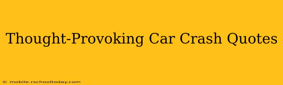 Thought-Provoking Car Crash Quotes
