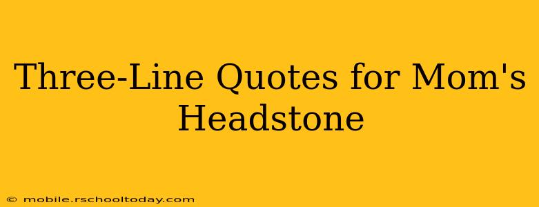 Three-Line Quotes for Mom's Headstone