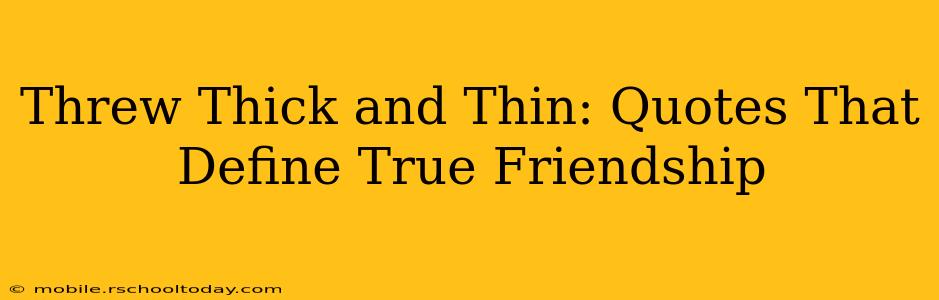 Threw Thick and Thin: Quotes That Define True Friendship