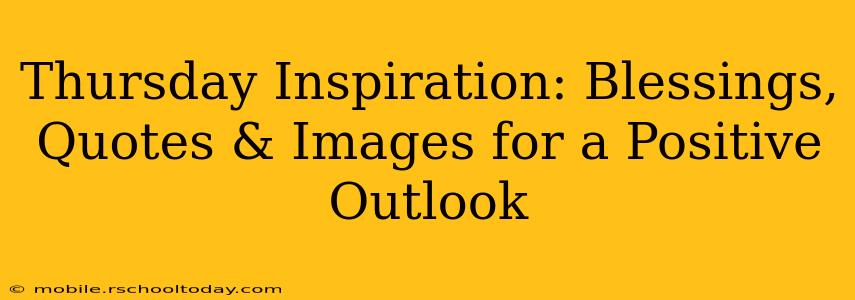 Thursday Inspiration: Blessings, Quotes & Images for a Positive Outlook