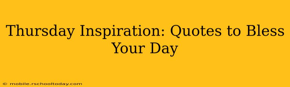 Thursday Inspiration: Quotes to Bless Your Day