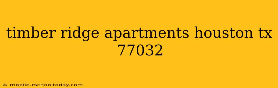 timber ridge apartments houston tx 77032