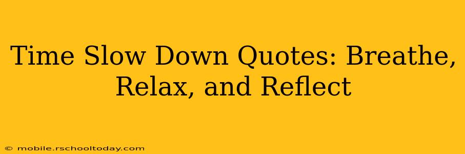 Time Slow Down Quotes: Breathe, Relax, and Reflect