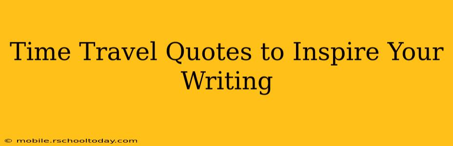 Time Travel Quotes to Inspire Your Writing