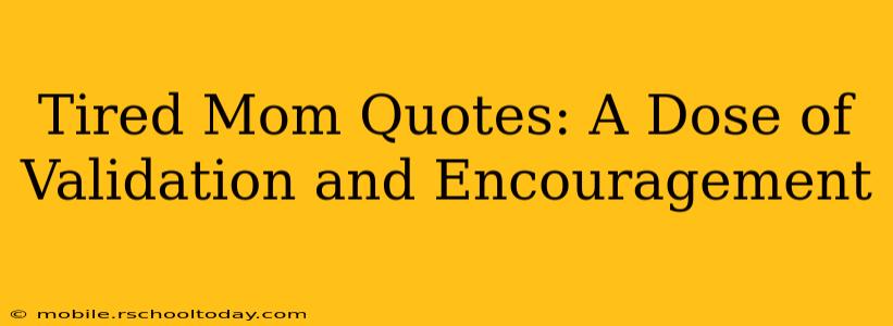 Tired Mom Quotes: A Dose of Validation and Encouragement