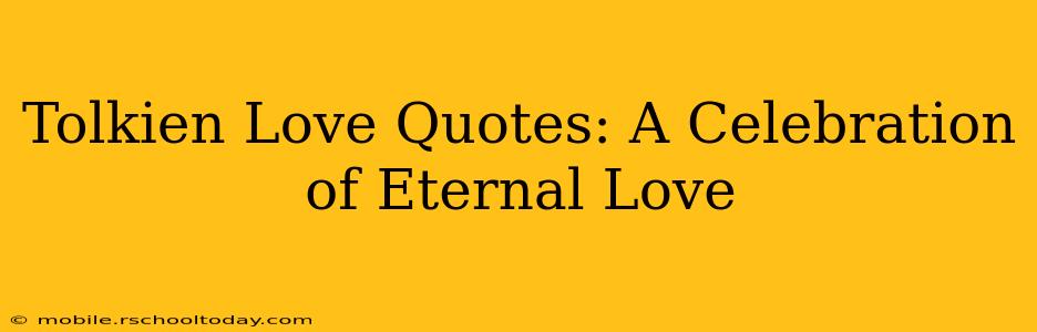 Tolkien Love Quotes: A Celebration of Eternal Love