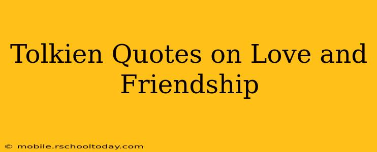 Tolkien Quotes on Love and Friendship