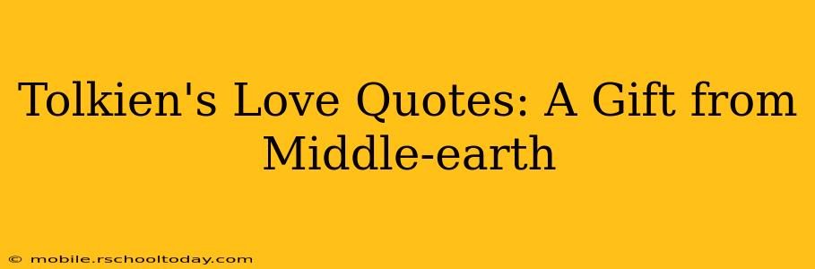 Tolkien's Love Quotes: A Gift from Middle-earth