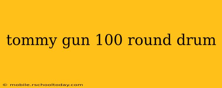 tommy gun 100 round drum