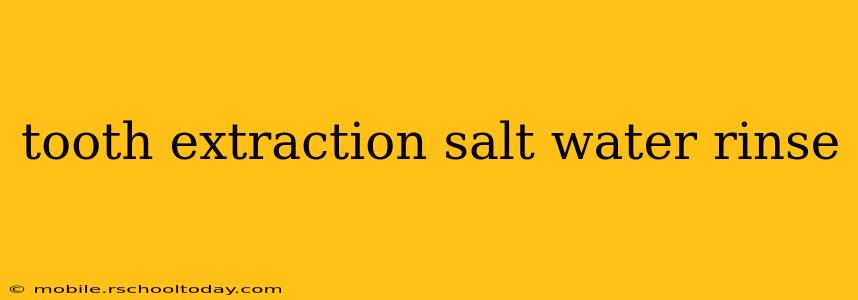 tooth extraction salt water rinse