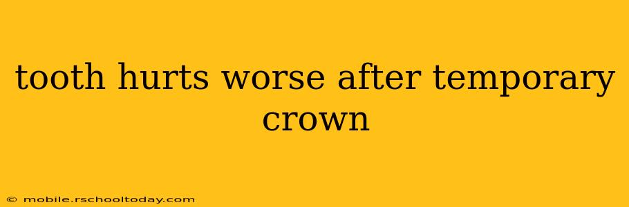 tooth hurts worse after temporary crown