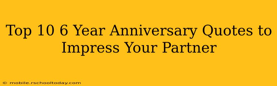 Top 10 6 Year Anniversary Quotes to Impress Your Partner