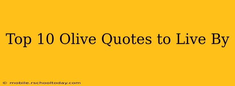 Top 10 Olive Quotes to Live By