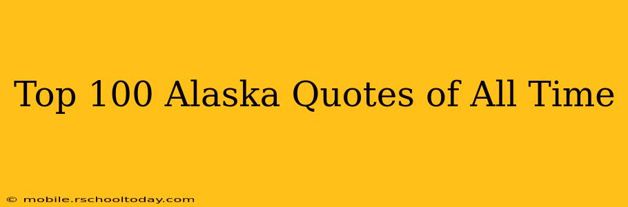 Top 100 Alaska Quotes of All Time
