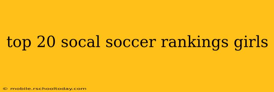 top 20 socal soccer rankings girls