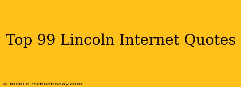 Top 99 Lincoln Internet Quotes