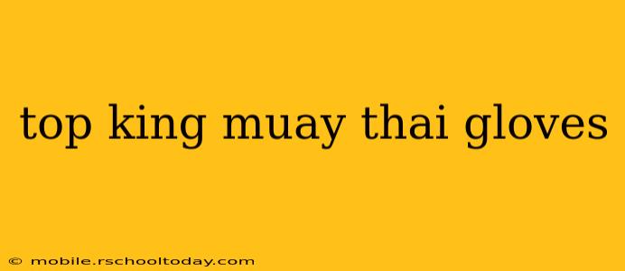 top king muay thai gloves