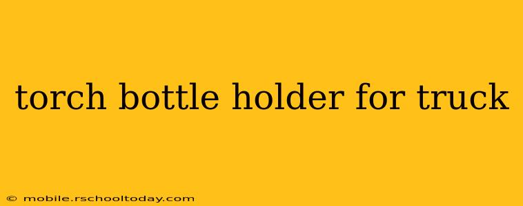 torch bottle holder for truck
