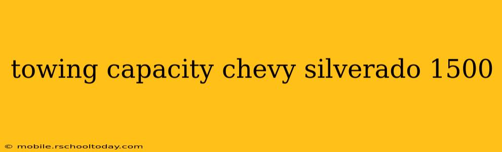 towing capacity chevy silverado 1500