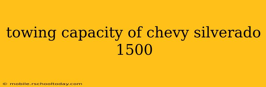 towing capacity of chevy silverado 1500