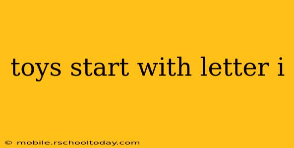 toys start with letter i
