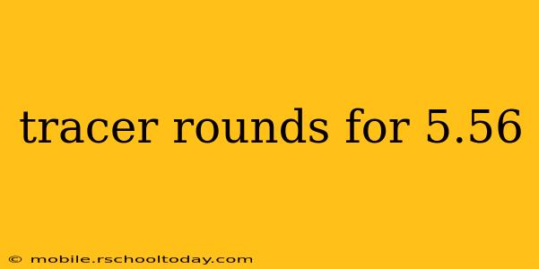 tracer rounds for 5.56