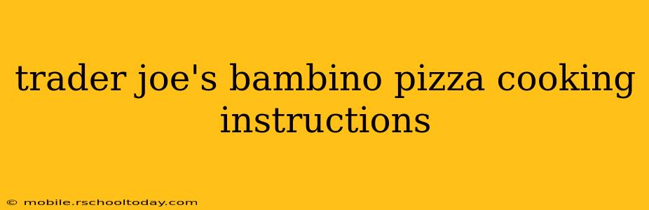 trader joe's bambino pizza cooking instructions