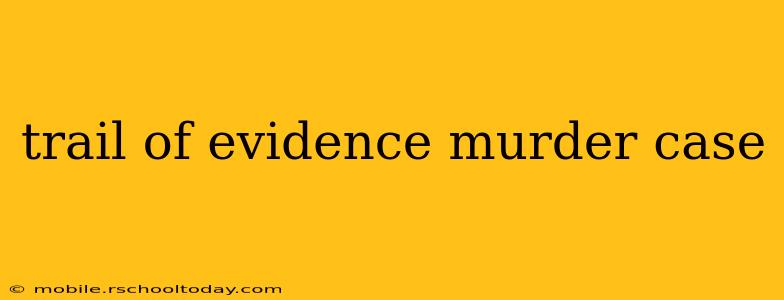 trail of evidence murder case