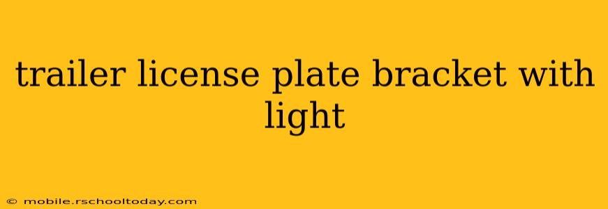 trailer license plate bracket with light
