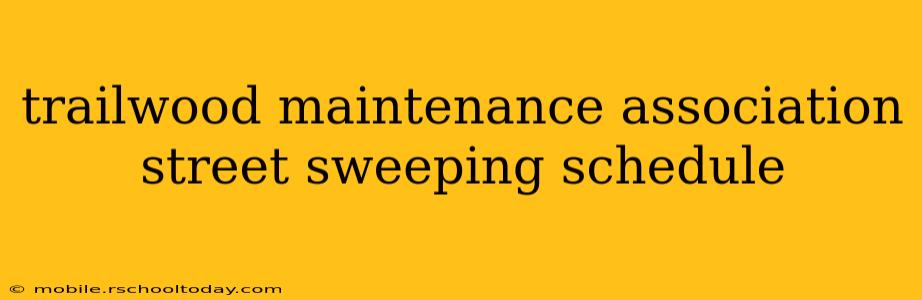 trailwood maintenance association street sweeping schedule