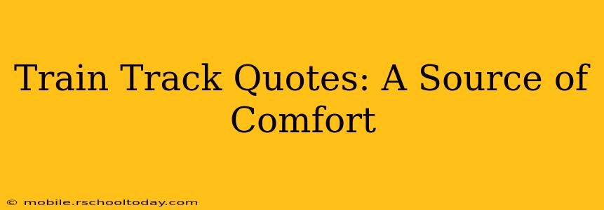 Train Track Quotes: A Source of Comfort
