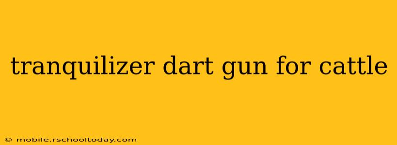 tranquilizer dart gun for cattle