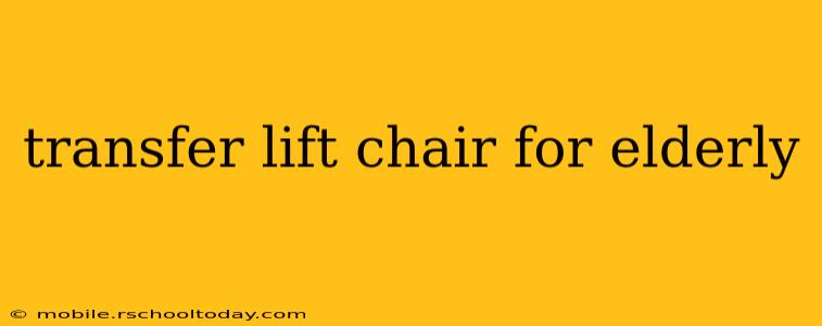 transfer lift chair for elderly