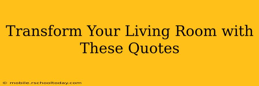 Transform Your Living Room with These Quotes
